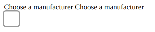 Two labels saying Choose the Manufacturer and an empty box with grey and rounded borders.