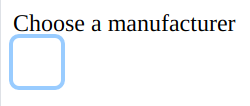 A single label reading Choose a manufacturer, and a box with a light blue border instead of the default grey.
